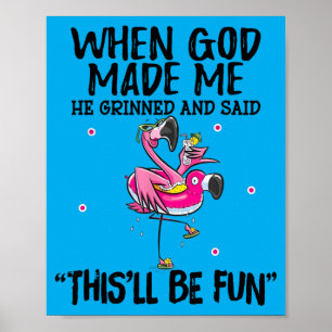 When God Made Me He Grinned Said Thisll Be Fun Poster