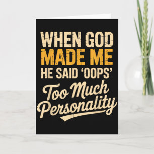 When God Made Me He Said Oops Too Much Personality Card