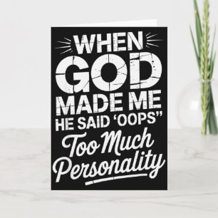 When God Made Me He Said Oops Too Much Personality Card