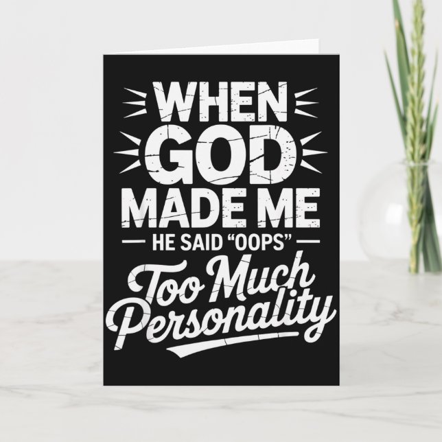 When God Made Me He Said Oops Too Much Personality Card (Front)