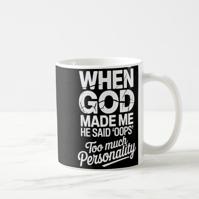 When God Made Me He Said Oops Too Much Personality Coffee Mug (Right)