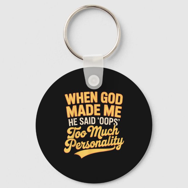 When God Made Me He Said Oops Too Much Personality Key Ring (Front)