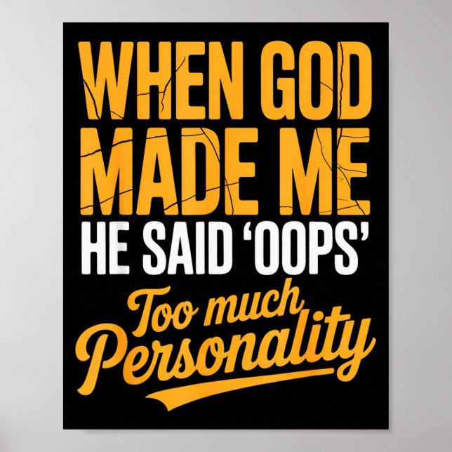 When God Made Me He Said Oops Too Much Personality Poster (Front)