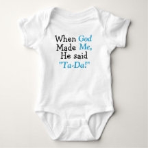 When God Made Me He said Ta-Da