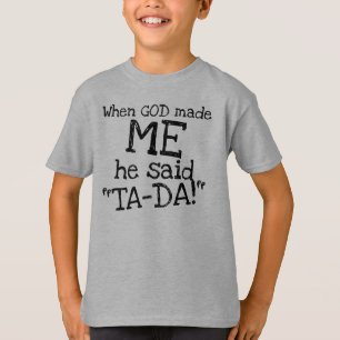 When GOD made ME he said TA-DA funny quote Unisex T-Shirt