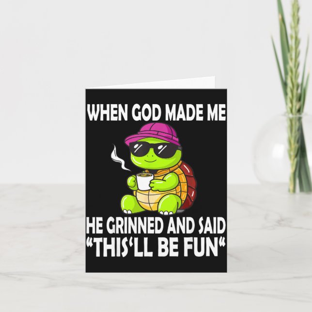 When God Made Me He Said This Will Be Fun Funny Tu Card (Front)