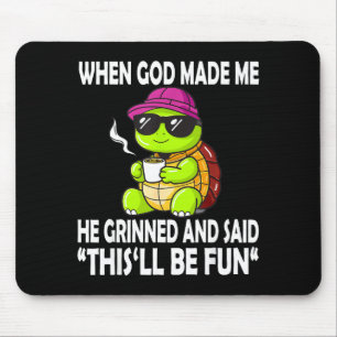 When God Made Me He Said This Will Be Fun Funny Tu Mouse Pad