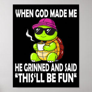 When God Made Me He Said This Will Be Fun Funny Tu Poster