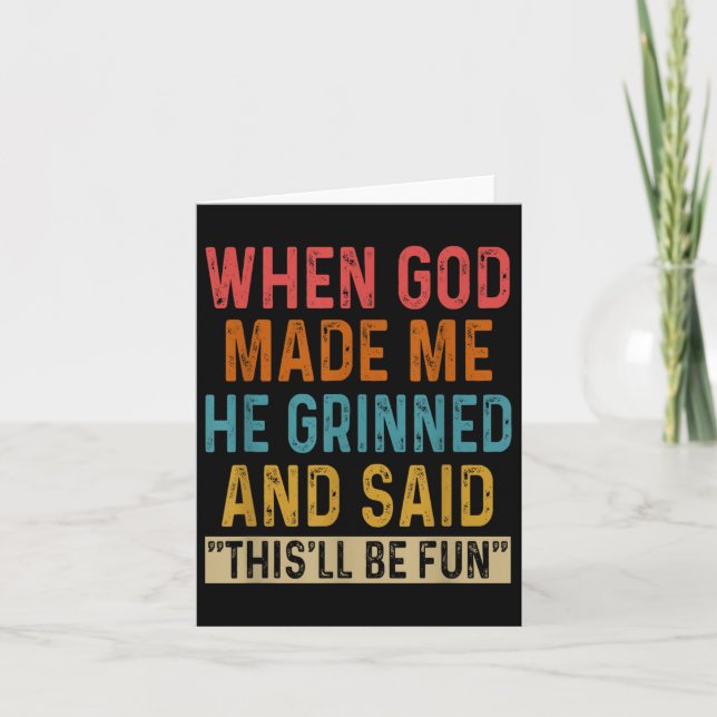 When God Made Me He Said Thisll Be Fun  Card (Front)