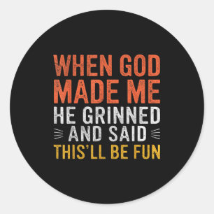 When God Made Me He Said This'll Be Fun Christian Classic Round Sticker