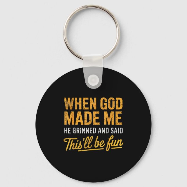 When God Made Me He Said This'll Be Fun Christian  Key Ring (Front)