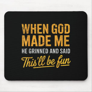 When God Made Me He Said This'll Be Fun Christian Mouse Pad