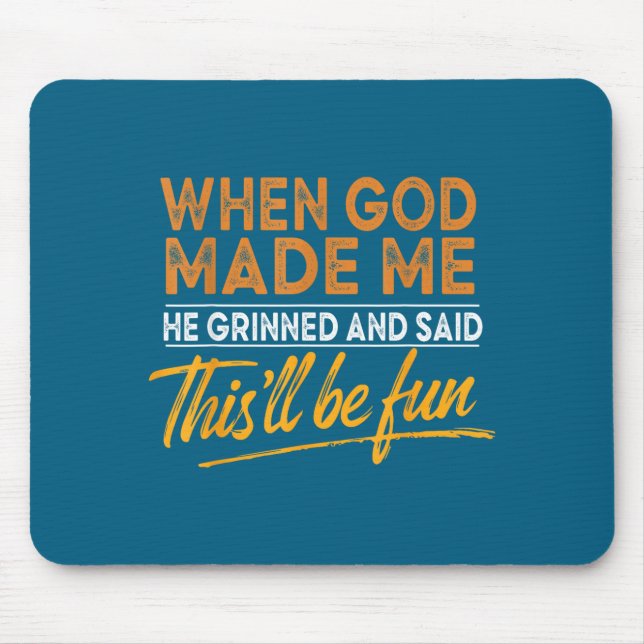 When God Made Me He Said This'll Be Fun Christian  Mouse Pad (Front)