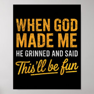 When God Made Me He Said This'll Be Fun Christian Poster
