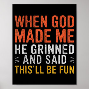 When God Made Me He Said This'll Be Fun Christian Poster
