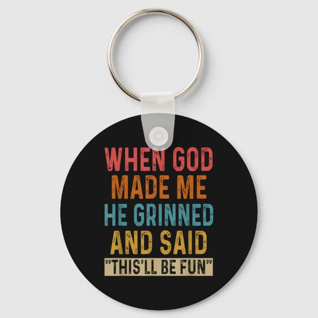 When God Made Me He Said Thisll Be Fun  Key Ring (Front)