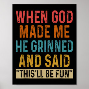 When God Made Me He Said Thisll Be Fun  Poster