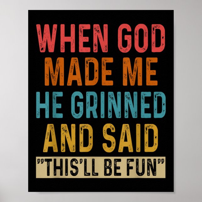 When God Made Me He Said Thisll Be Fun  Poster (Front)