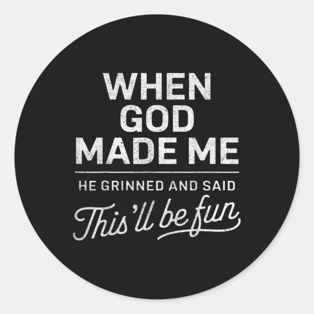 When God Made Me He Said Thisll Be Fun Religious C Classic Round Sticker (Front)