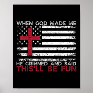 When God Made Me He Said Thisll Be Fun Religious C Poster