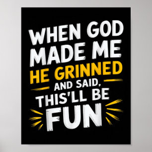 When God Made Me He Said Thisll Be Fun Religious Q Poster