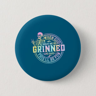 When God Made Me He Said This'll Be Fun Skeleton F 6 Cm Round Badge
