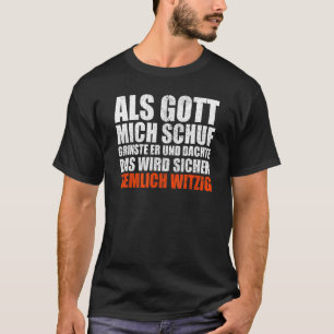 When God Made Me He Thought It Would Be German Say T-Shirt
