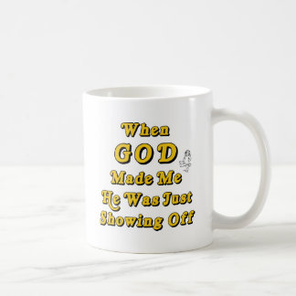 When God Made Me He Was Just Showing Off Coffee Mug
