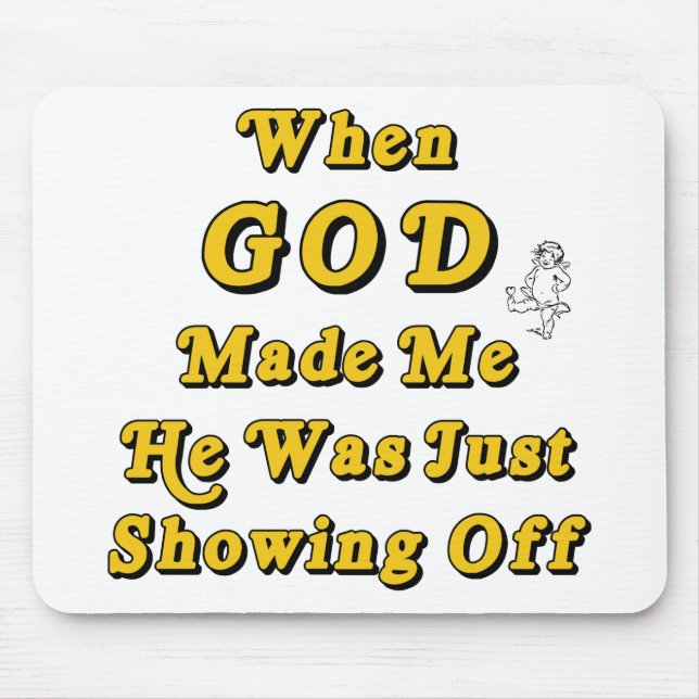 When God Made Me He Was Just Showing Off Mouse Pad (Front)