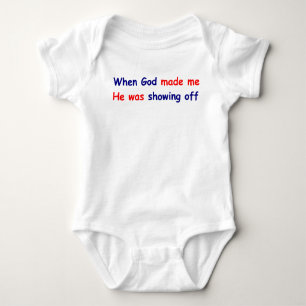 When God made me he was showing off Baby Bodysuit