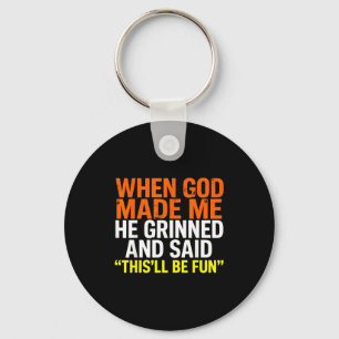 When God Made Me Tee He Grinned And Said Sarcastic Key Ring