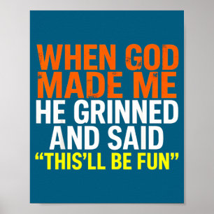 When God Made Me Tee He Grinned And Said Sarcastic Poster