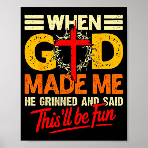 When God Made Me This’ll Be Fun Christian Humor Re Poster