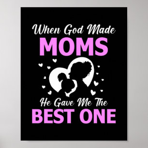 When God Made Moms He Gave Me The Best Mothers Poster