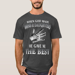 When God Made Sons And Daughters He Gave Me The Be T-Shirt