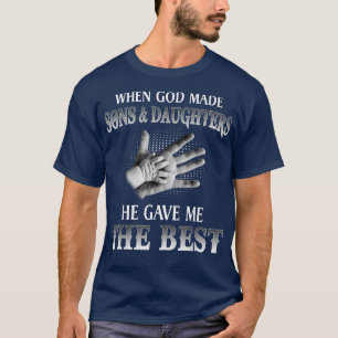 When God Made Sons And Daughters He Gave Me The Be T-Shirt