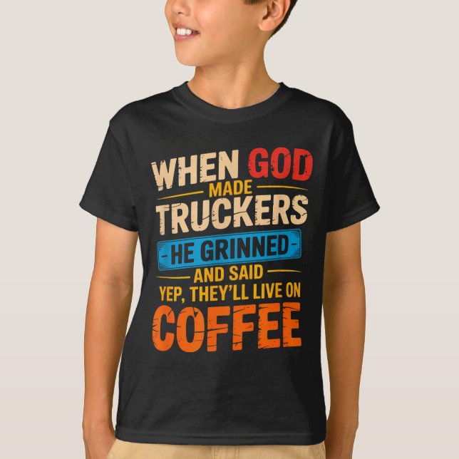 When God Made Truckers Funny Coffee Lovers Christi T-Shirt (Front)