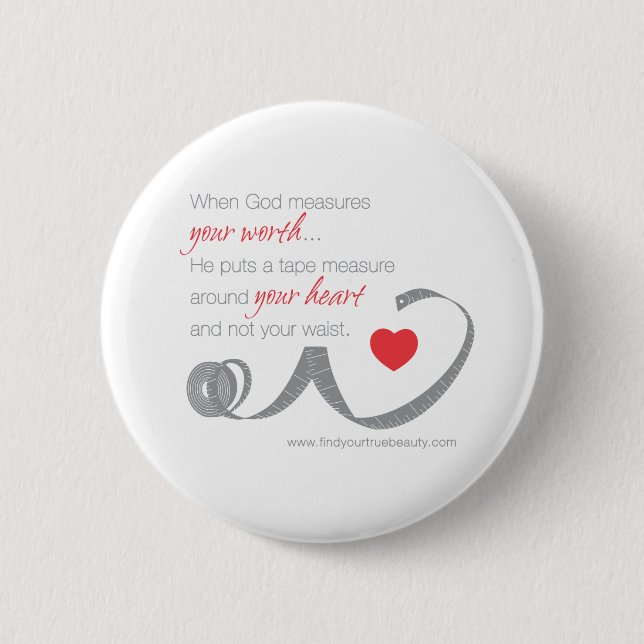 When God Measures Your Worth 6 Cm Round Badge (Front)