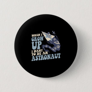When grow up want to be an astronaut cosmonaut 6 cm round badge