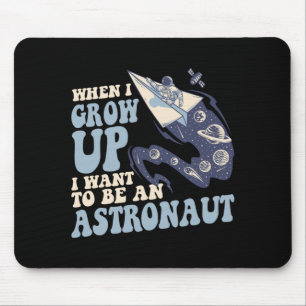 When grow up want to be an astronaut cosmonaut mouse pad