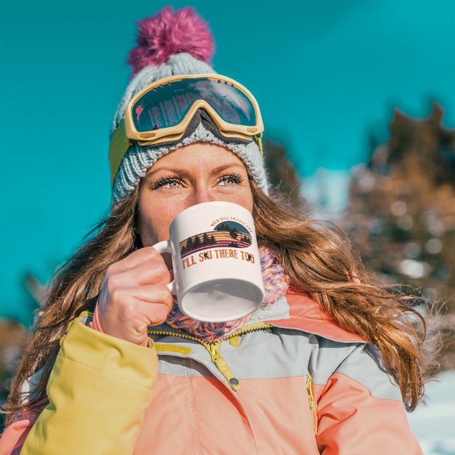 When Hell Freezes Over I'll Ski There Too Coffee Mug (Coffee first, slopes second—this mug gets it.)