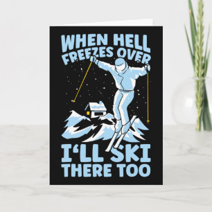 When Hell Freezes Over I'll Ski There Too Skier Sk Card