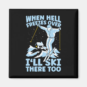 When Hell Freezes Over I'll Ski There Too Skier Sk Magnet