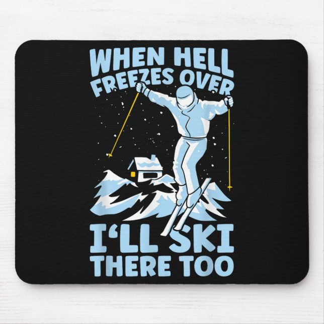 When Hell Freezes Over Ill Ski There Too Skier Ski Mouse Pad (Front)