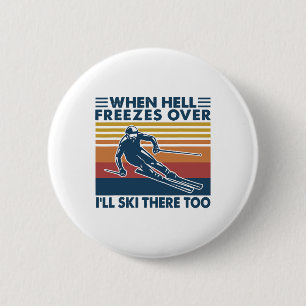 When Hell Freezes Over I'll Ski There Too Skiing 6 Cm Round Badge