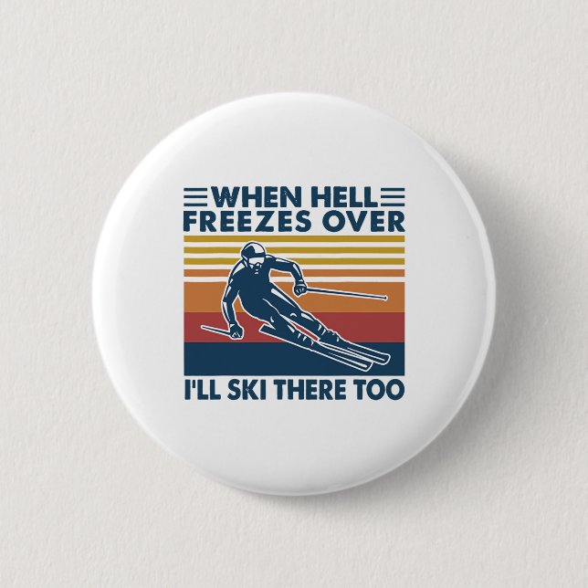 When Hell Freezes Over I'll Ski There Too Skiing  6 Cm Round Badge (Front)