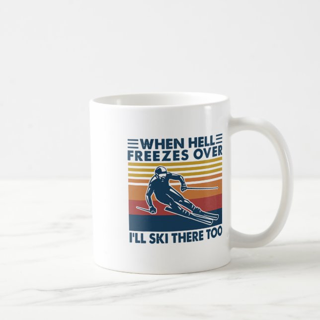When Hell Freezes Over I'll Ski There Too Skiing  Coffee Mug (Right)