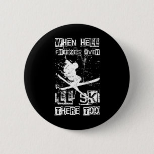 When Hell Freezes Over I'll Ski There Too Skiing H 6 Cm Round Badge