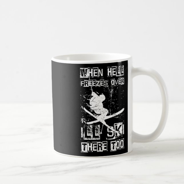 When Hell Freezes Over I'll Ski There Too Skiing H Coffee Mug (Right)