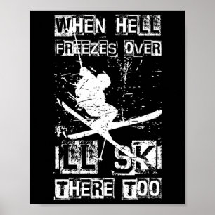 When Hell Freezes Over I'll Ski There Too Skiing H Poster